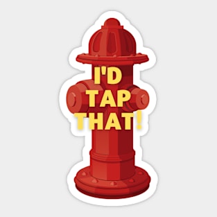 I'd tap that! - Firefighter Sticker